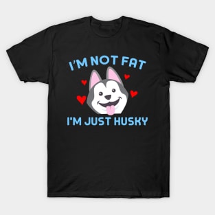 I'm not fat, I'm just Husky T-Shirt
